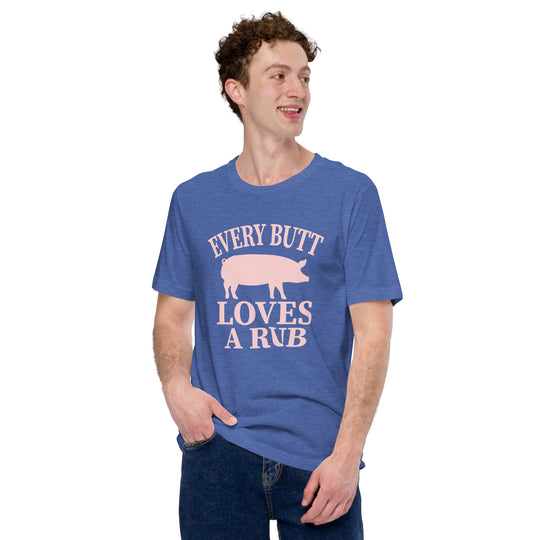 Every Butt Loves  Rub T-Shirt